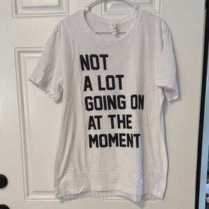 Not a lot going on at the moment White Graphic T-Shirt